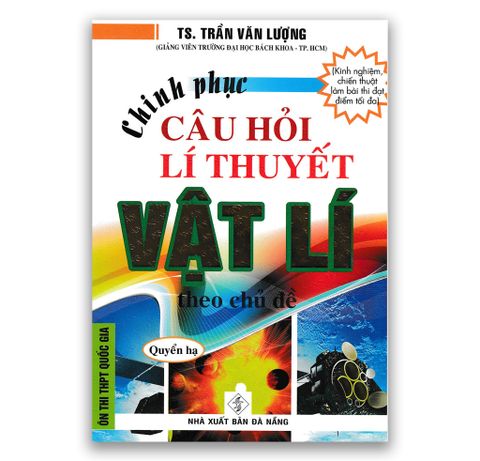 Chinh Phục Câu Hỏi Lí Thuyết Vật Lý Theo Chủ Đề - Quyển Hạ