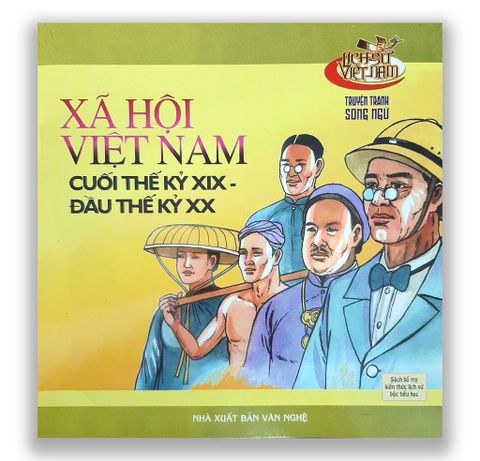 Lịch Sử Việt Nam -Xã Hội Việt Nam Cuối Thế Kỷ XIX - Đầu thế Kỷ XX (Truyện Tranh Song Ngữ)