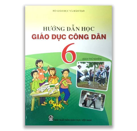 Hướng Dẫn Học Giáo Dục Công Dân 6 ( Sách Thử Nghiệm)