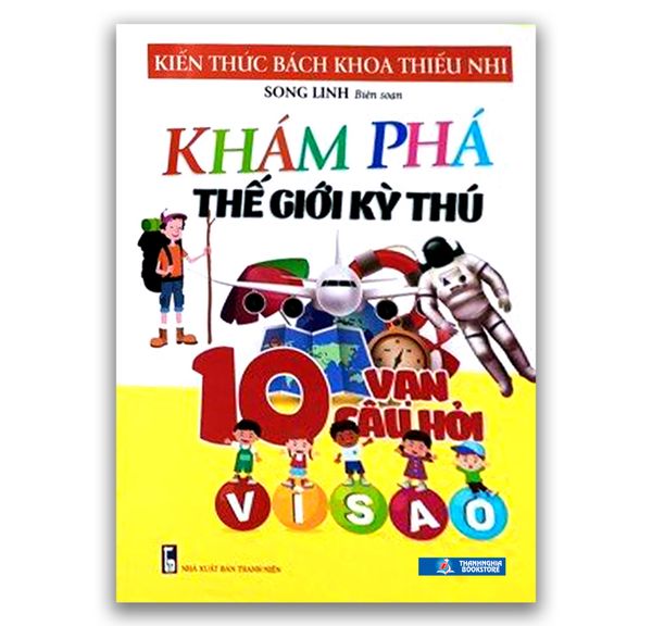 Khám Phá Thế Giới Kỳ Thú - 10 Vạn Câu Hỏi Vì Sao