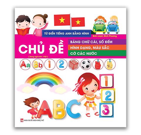 Từ Điển Tiếng Anh Bằng Hình - Chủ Đề Bảng Chữ Cái, Số Đếm; Hình Dạng, Màu Sắc; Cờ Các Nước