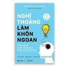 Nghĩ Thoáng Làm Khôn Ngoan - Cẩm Nang Gíup Nâng Cao Hiệu Quả Làm Việc