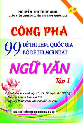 Công Phá 99 Đề thi THPT Quốc Gia Bộ Đề thi mới nhất Ngữ Văn Tập 1