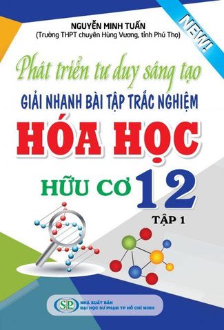 Phát Triển Tư Duy Sáng Tạo Giải Nhanh Bài Tập Trắc Nghiệm Hóa Học 12 Tập 1 - Hữu Cơ