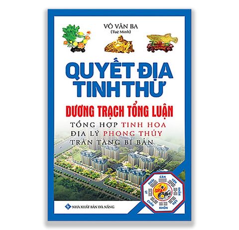 Quyết Địa Tinh Thư - Dương Trạch Tổng Luận