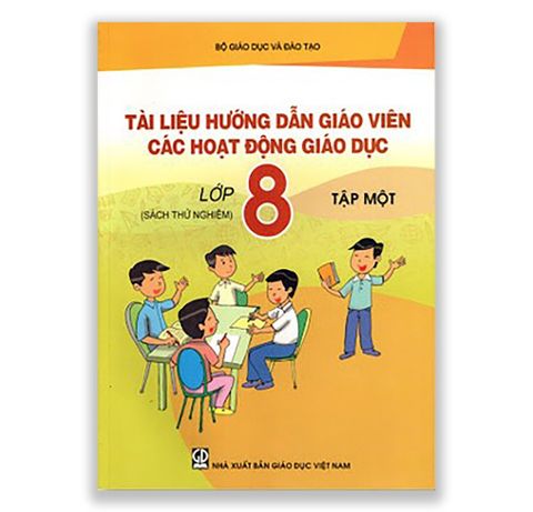 Tài liệu hướng dẫn giáo viên các hoạt động giáo dục lớp 8 tập 1