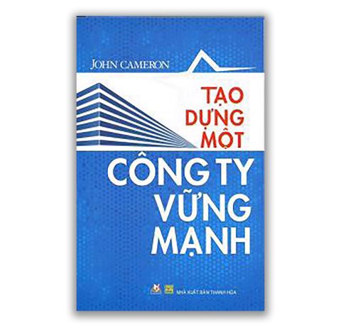 TẠO DỰNG MỘT CÔNG TY VỮNG MẠNH