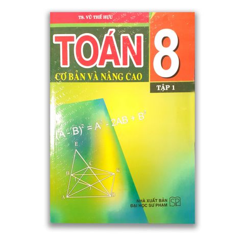 Toán Lớp 8 ( Cơ Bản Và Nâng Cao ) - Tập 1