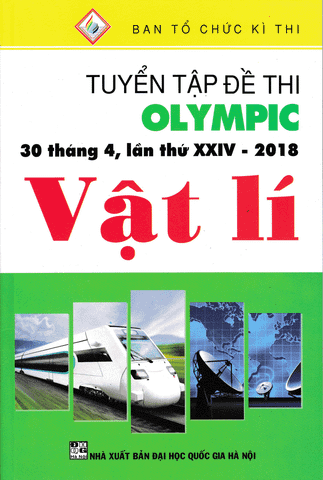 Tuyển Tập Đề Thi Olympic 30 Tháng 4, lần thứ XXIV - 2018 Môn Vật Lí
