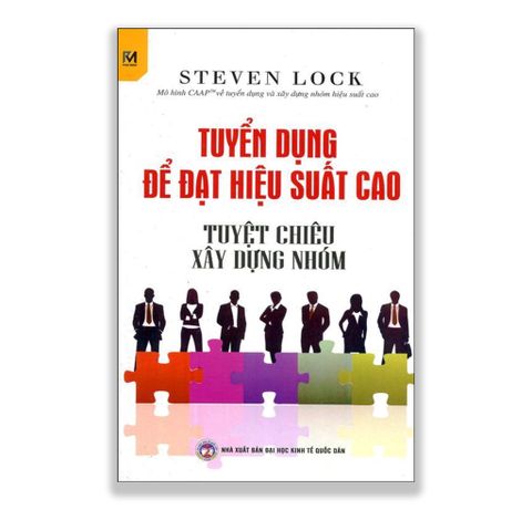 TUYỂN DỤNG ĐỂ ĐẠT HIỆU SUẤT CAO - TUYỆT CHIÊU XÂY DỰNG NHÓM