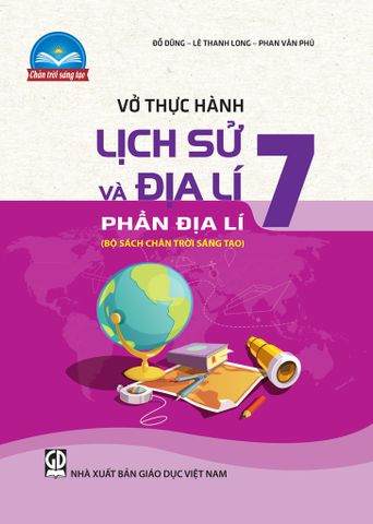 Vở Thực Hành Lịch Sử Và Địa Lí  Lớp 7, Phần Địa Lí ( Bộ chân trời sáng tạo )