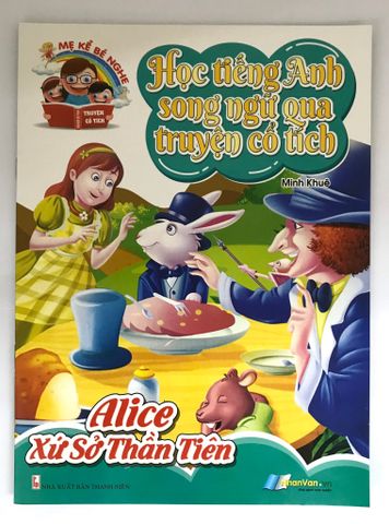 Học Tiếng Anh Song Ngữ Qua Truyện Cổ Tích - Alice Xứ Sở Thần Tiên