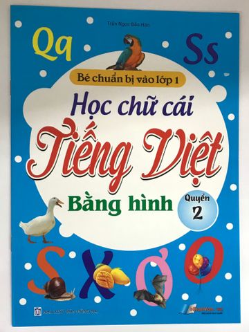Học Chữ Cái Tiếng Việt Bằng Hình - Quyển 2 ( Bé Chuẩn Bị Vào Lớp 1 )