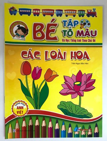 Bé Tập Tô Màu Và Học Tiếng Anh Theo Chủ Đề - Các Loài Hoa ( Song Ngữ Anh Việt )