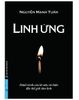 Linh Ứng - Hành Trình Của Kẻ Siêu Vô Thần Đến Thế Giới Tâm Linh