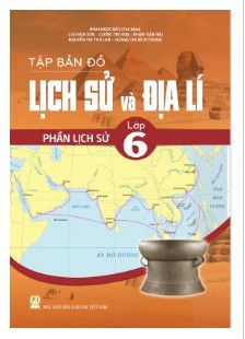 Tập Bản Đồ Lịch Sử Và Địa Lí - Phần Lịch Sử Lớp 6