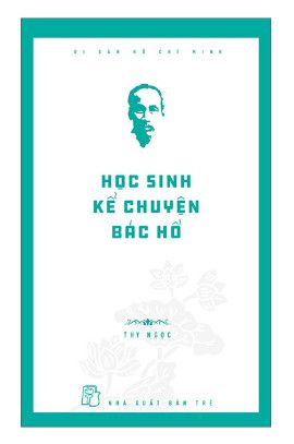 Di Sản Hồ Chí Minh - Học Sinh Kể Chuyện Bác Hồ