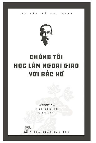 Di Sản Hồ Chí Minh - Chúng Tôi Học Làm Ngoại Giao Với Bác Hồ