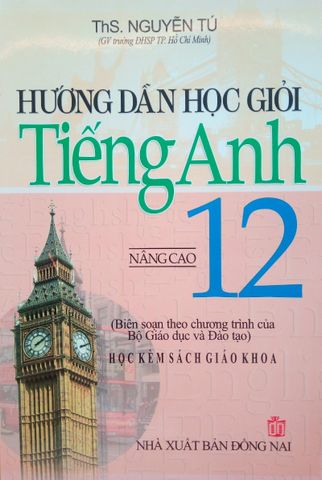 Hướng Dẫn Học Giỏi Tiếng Anh 12 - Nâng Cao
