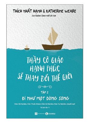 Thầy Cô Giáo Hạnh Phúc Sẽ Thay Đổi Thế Giới - Tập 2 (Đi Như Một Dòng Sông)