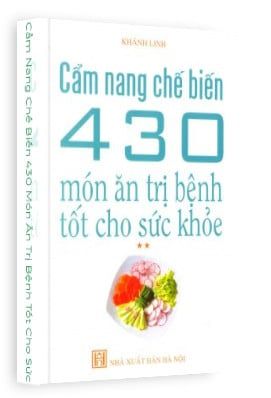 Cẩm Nang Chế Biến 430 Món Ăn Trị Bệnh Tốt Cho Sức Khoẻ - Tập 2