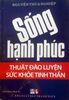Sống hạnh phúc thuật đào luyện sức khỏe tinh thần