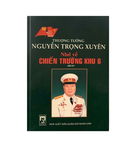 Thượng tướng NGUYỄN TRỌNG XUYÊN nhớ về chiến Khu 6