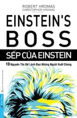 Sếp Của Einstein - 10 Nguyên Tắc Để Lãnh Đạo Những Người Xuất Chúng