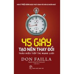 45 Giây Tạo Nên Thay Đổi: Thấu Hiểu Tiếp Thị Mạng Lưới (Tái Bản 2018)