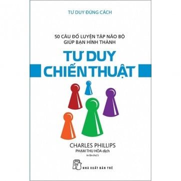 Tư Duy Đúng Cách - Tư Duy Chiến Thuật (Tái Bản 2018)