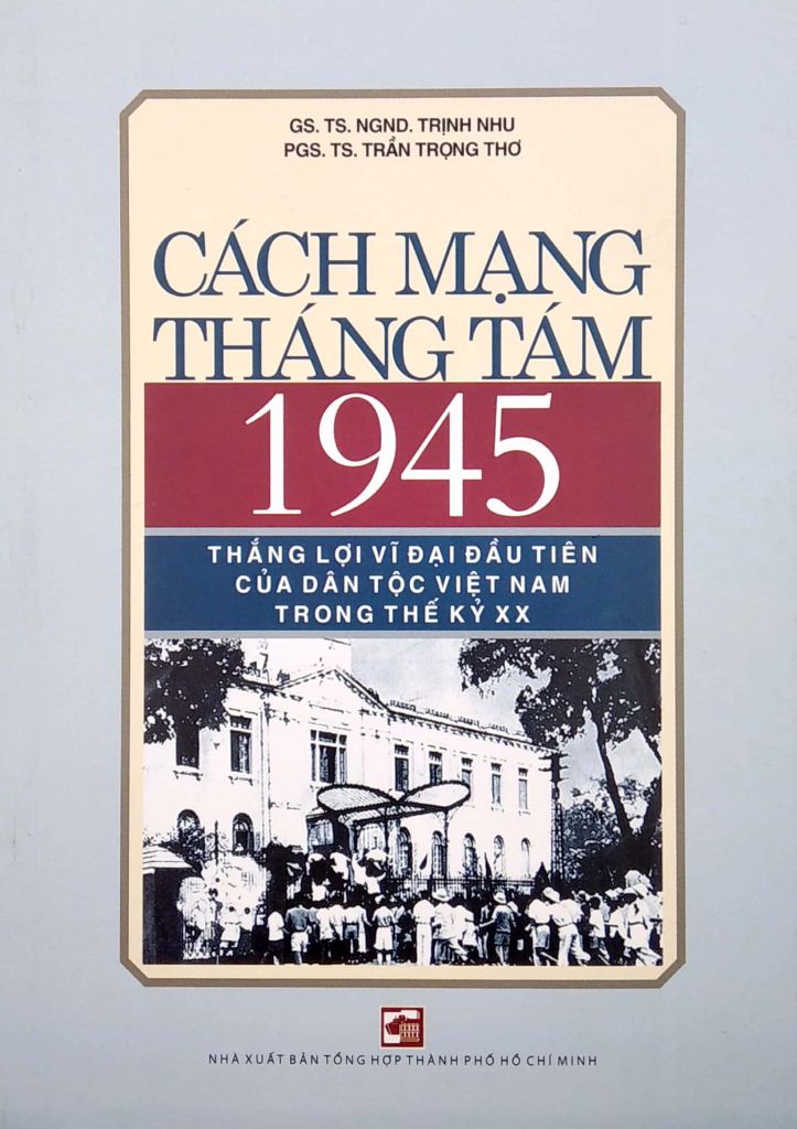 Cách Mạng Tháng Tám 1945 - Thắng Lợi Vĩ Đại Đầu Tiên Của Dân Tộc Việt Nam Trong Thế Kỷ Xx