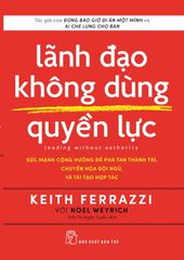 Lãnh Đạo Không Dùng Quyền Lực - Leading Without Authority