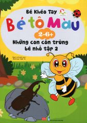 Bé Tô Màu (2-6+) - Những Con Côn Trùng Bé Nhỏ - Tập 2 (Tái Bản 2017)