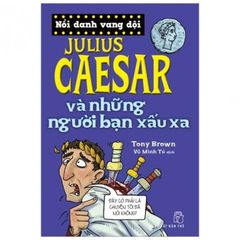 Nổi Danh Vang Dội - Julius Caesar Và Những Người Bạn Xấu Xa