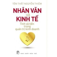 Nhân Văn Và Kinh Tế - Tình Và Tiền Trong Quản Trị  Kinh Doanh