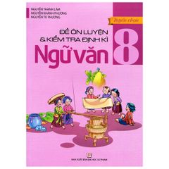 Ngữ Văn Lớp 8 - Đề Thi Ôn Luyện Và Kiểm Tra Định Kỳ