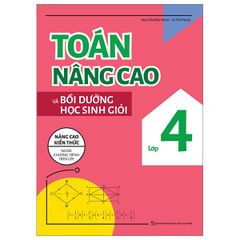 Toán nâng cao và bồi dưỡng học sinh giỏi lớp 4 - Nâng cao kiến thức ngoài chương trình trên lớp