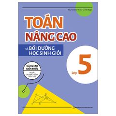 Toán nâng cao và bồi dưỡng học sinh giỏi lớp 5 - Nâng cao kiến thức ngoài chương trình trên lớp