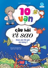 10 Vạn Câu Hỏi Vì Sao - Khám Phá Thế Giới Đại Dương 2 (Tái Bản 2018)