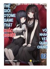 Thế Giới Otome Game Thật Khắc Nghiệt Với Nhân Vật Quần Chúng - Tập 3