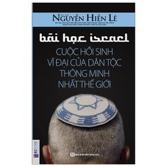 Bài Học Israel - Cuộc Hồi Sinh Vĩ Đại Của Dân Tộc Thông Minh Nhất Thế Giới (Nguyễn Hiến Lê) - Tái Bản 2020