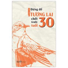 Đừng Để Tương Lai Chết Trước Tuổi 30