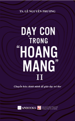 Dạy con trong “hoang mang” II