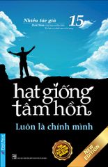 Hạt Giống Tâm Hồn - Tập 15: Luôn Là Chính Mình (Tái Bản 2020)