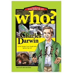 Who? Chuyện Kể Về Danh Nhân Thế Giới: Charles Darwin (Tái Bản 2019)