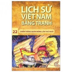 Lịch Sử Việt Nam Bằng Tranh 22 - Chiến Thắng Quân Mông Lần Thứ Nhất (Tái Bản)