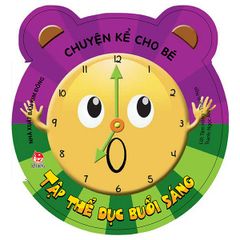 Chuyện Kể Cho Bé: Tập Thể Dục Buổi Sáng (Tái Bản 2019)