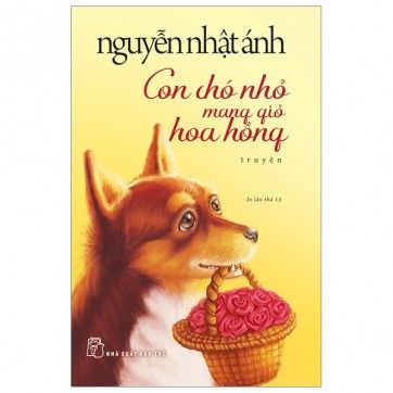 Con Chó Nhỏ Mang Giỏ Hoa Hồng (Tái Bản 2020)