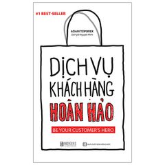 Dịch Vụ Khách Hàng Hoàn Hảo: Be Your Customer’s Hero