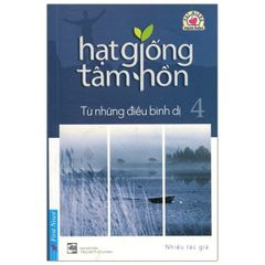 Hạt Giống Tâm Hồn - Tập 4: Từ Những Điều Bình Dị (Tái Bản 2020) - Khổ Nhỏ